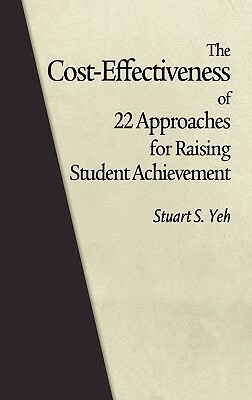 The Cost-Effectiveness of 22 Approaches for Raising Student Achievement (Hc) by Stuart S. Yeh