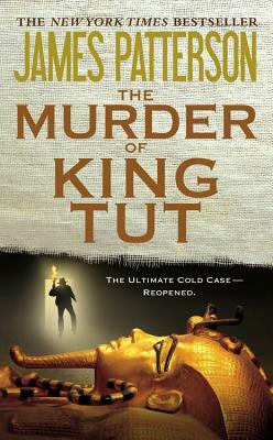 The Murder of King Tut: The Plot to Kill the Child King - A Nonfiction Thriller by Martin Dugard, James Patterson