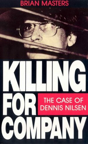 Killing for Company: The Case of Dennis Nilsen by Brian Masters