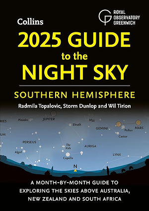 2025 Guide to the Night Sky: A Month-By-month Guide to Exploring the Skies Above Britain and Ireland by Collins Astronomy, Radmila Topalovic, Storm Dunlop, Wil Tirion, Royal Observatory Greenwich