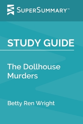 Study Guide: The Dollhouse Murders by Betty Ren Wright (SuperSummary) by SuperSummary