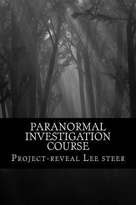 Paranormal investigation course: Instant Training Course - No need for a class room by Project-Reveal Lee Steer