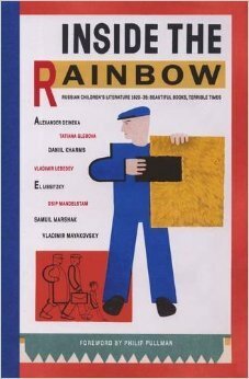 Inside the Rainbow: Russian Children's Literature 1920-1935: Beautiful Books, Terrible Times by Olga Budashevskaya, Julian Rothenstein