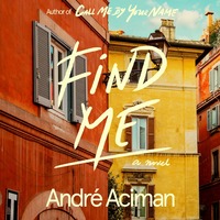Find Me by André Aciman