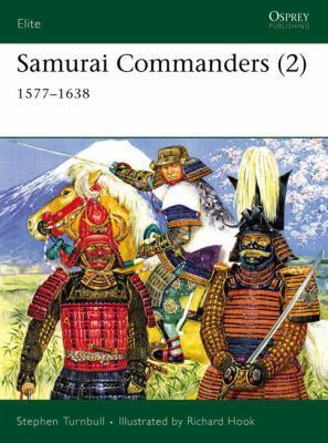 Samurai Commanders (2): 1577–1638 by Stephen Turnbull, Richard Hook