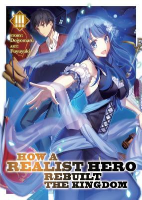 How a Realist Hero Rebuilt the Kingdom, Vol. 3 by Dojyomaru