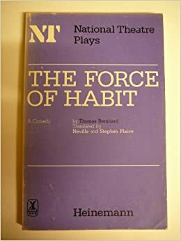 The Force of Habit: A Comedy by Thomas Bernhard