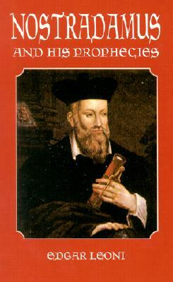 Nostradamus and His Prophecies by Edgar Leoni