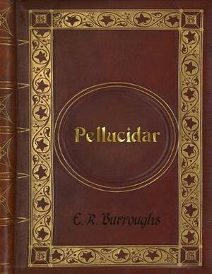 E. R. Burroughs: Pellucidar by Edgar Rice Burroughs, Edgar Rice Burroughs