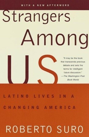 Strangers Among Us : How Latino Immigration is Transforming America by Roberto Suro