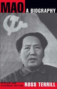 Mao: A Biography: Revised and Expanded Edition by Ross Terrill