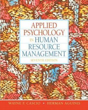 Applied Psychology in Human Resource Management by Herman Aguinis, Wayne F. Cascio