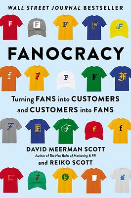 Fanocracy: Turning Fans Into Customers and Customers Into Fans by Reiko Scott, David Meerman Scott
