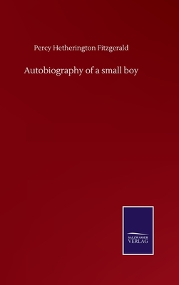 Autobiography of a small boy by Percy Hetherington Fitzgerald