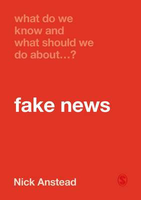 What Do We Know and What Should We Do about Fake News? by Nick Anstead