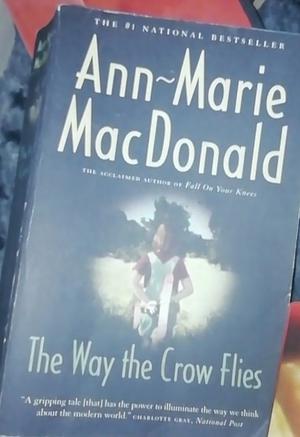 The Way the Crow Flies by Ann-Marie MacDonald