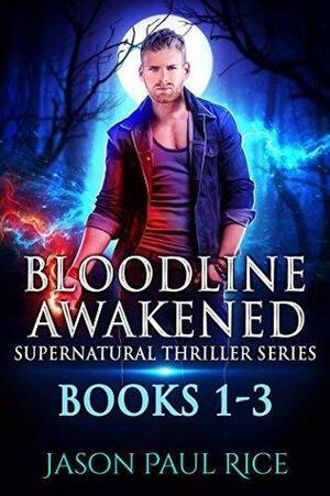 Bloodline Awakened Supernatural Thriller Series: Books 1-3 by Jason Paul Rice