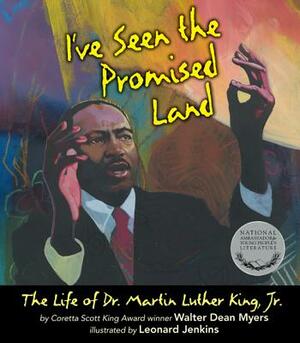 I've Seen the Promised Land: The Life of Dr. Martin Luther King, Jr. by Walter Dean Myers