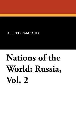 Nations of the World: Russia, Vol. 2 by Edgar Saltus, Alfred Rambaud