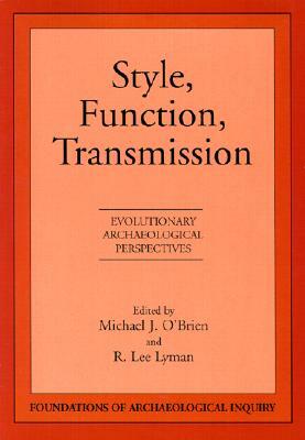 Style, Function, Transmission: Evolutionary Archaeological Perspectives by 