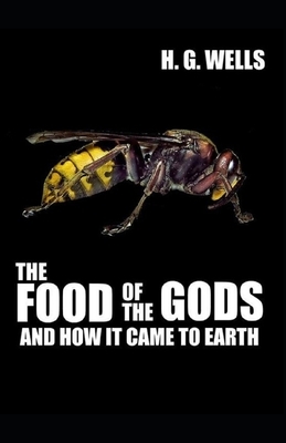 The Food of the Gods and How It Came to Earth Illustrated by H.G. Wells