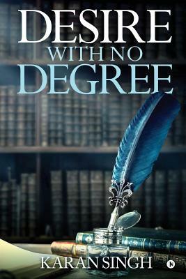 Desire with no degree by Karan Singh