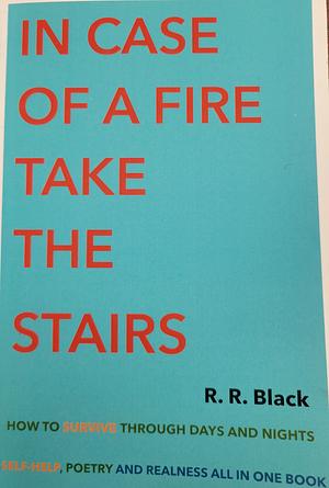 In Case Of A Fire Take The Stairs by R. Black