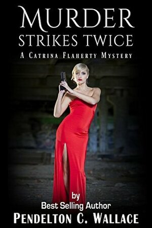 Murder Strikes Twice (Catrina Flaherty Mystery #2) by Pendelton C. Wallace