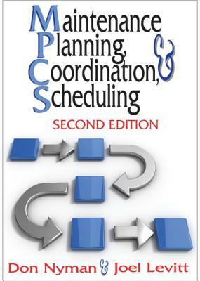 Maintenance Planning, Coordination, & Scheduling by Don Nyman, Joel Levitt
