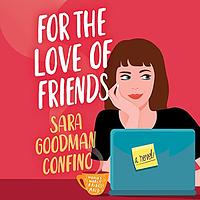 For the Love of Friends by Sara Goodman Confino