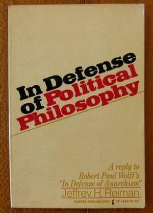 In Defense of Political Philosophy: A Reply to Robert Paul Wolff's in Defense of Anarchism by Jeffrey H. Reiman