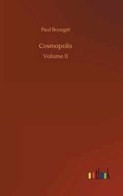 Cosmopolis Volume II by Paul Bourget