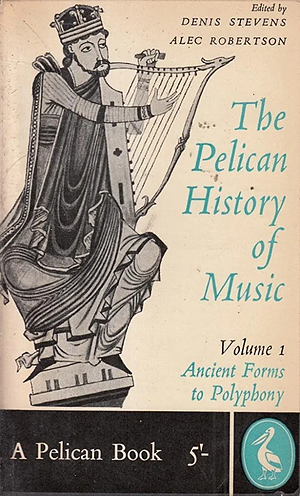 Ancient Forms to Polyphony (Pelican History of Music #1) by Alec Robertson, Denis Stevens