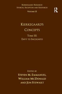 Volume 15, Tome III: Kierkegaard's Concepts: Envy to Incognito by William McDonald, Steven M. Emmanuel