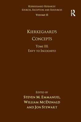 Volume 15, Tome III: Kierkegaard's Concepts: Envy to Incognito by Steven M. Emmanuel, William McDonald