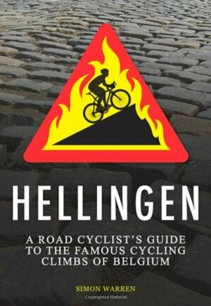 Hellingen: A Road Cyclist's Guide to Belgium's Greatest Cycling Climbs. by Simon Warren by Simon Warren