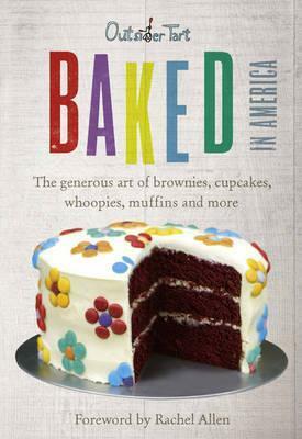Baked in America: The Generous Art of American Baking - Brownies, Cupcakes, Muffins and More by David Lesniak, David Muñiz