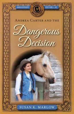 Andrea Carter and the Dangerous Decision by Susan K. Marlow