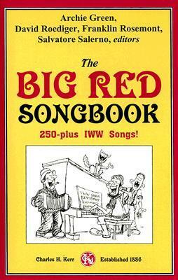 The Big Red Songbook: 250-Plus I.W.W. Songs by Salvatore Salerno, Archie Green