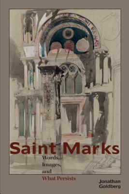Saint Marks: Words, Images, and What Persists by Jonathan Goldberg