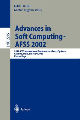 Advances in Soft Computing - Afss 2002: 2002 Afss International Conference on Fuzzy Systems. Calcutta, India, February 3-6, 2002. Proceedings by 