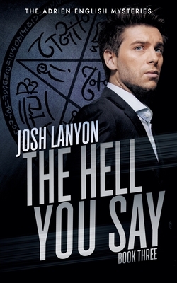 The Hell You Say: The Adrien English Mysteries 3 by Josh Lanyon