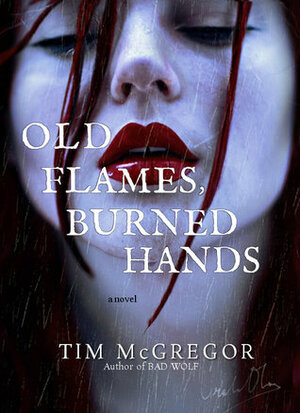 Old Flames, Burned Hands by Tim McGregor