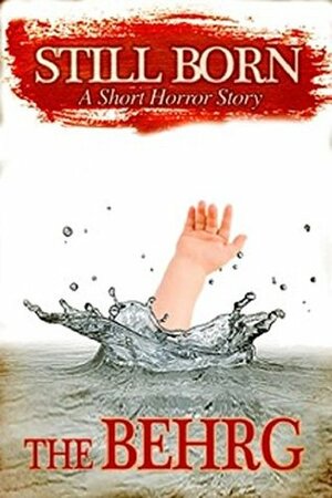 Still Born: A Short Horror Story by The Behrg