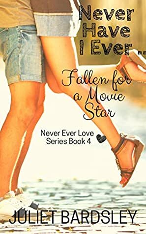 Never Have I Ever Fallen for a Movie Star by Juliet Bardsley