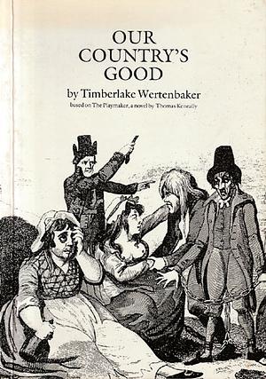 Our Country's Good: Based on The Playmaker, a Novel by Thomas Keneally by Timberlake Wertenbaker
