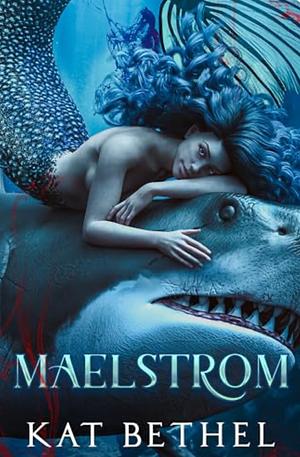 Maelstrom by Kat Bethel