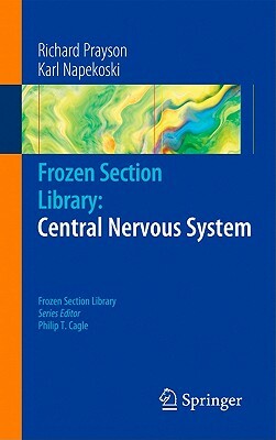 Frozen Section Library: Central Nervous System by Karl M. Napekoski, Richard A. Prayson