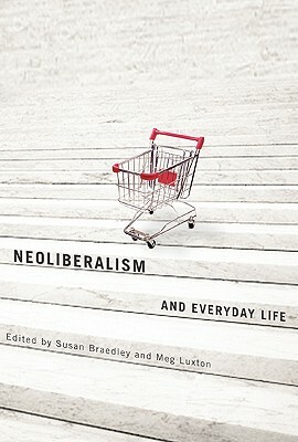 Neoliberalism and Everyday Life by Susan Braedley, Meg Luxton