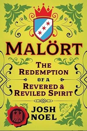 Malort: The Redemption of a Revered and Reviled Spirit by Josh Noel